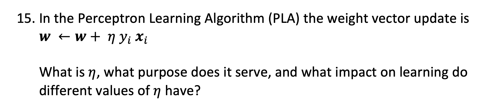 Solved 15. In the Perceptron Learning Algorithm (PLA) the | Chegg.com