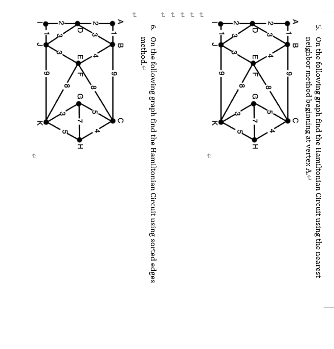 5. On the following graph find the Hamiltonian Circuit using the nearest neighbor method beginning at vertex \( A \).
6. On t