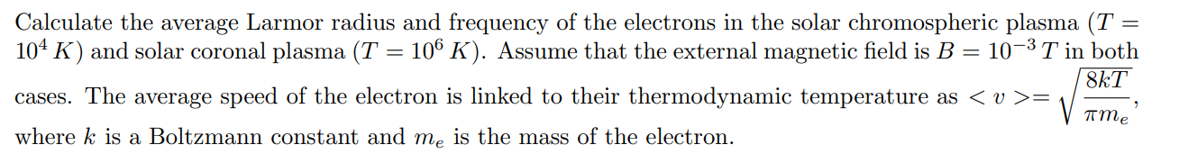 Calculate the average Larmor radius and frequency of the electrons in the solar chromospheric plasma \( (T= \) \( \left.10^{4