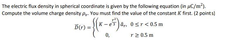Solved The electric flux density in spherical coordinate is | Chegg.com