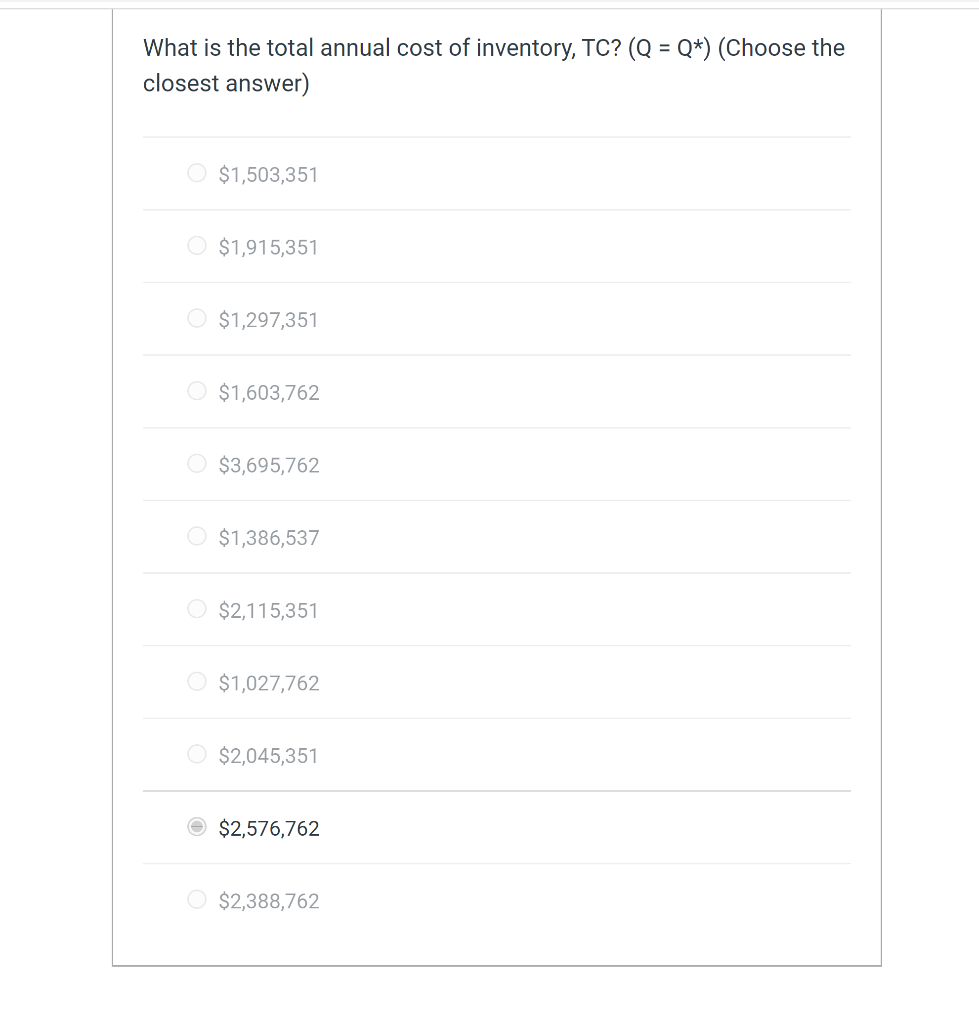 What is the total annual cost of inventory, TC? \( \left(Q=Q^{\star}\right) \) (Choose the closest answer)
\( \$ 1,503,351 \)