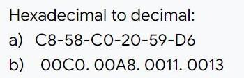 Solved Hexadecimal to decimal: a) C8-58-C0-20-59-D6 b) OOCO. | Chegg.com