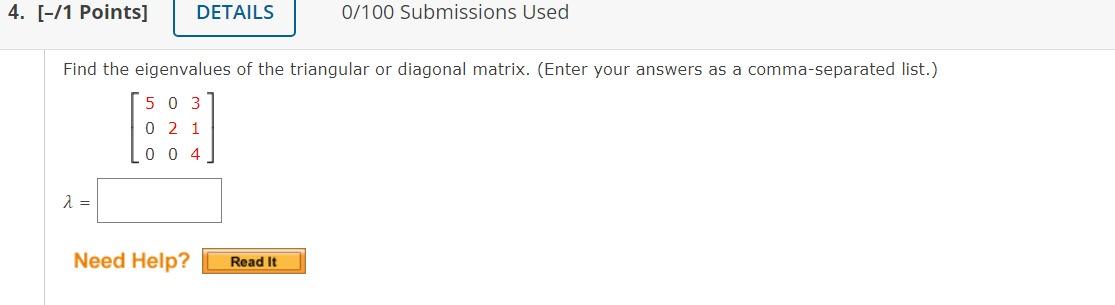 Find the eigenvalues of the triangular or diagonal matrix. (Enter your answers as a comma-separated list.)
\[
\left[\begin{ar