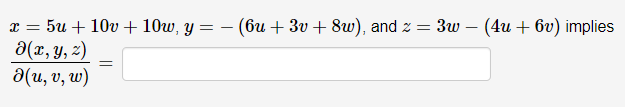 - = x = 5u + 10v + 10w, y= -(6u +30+8w), and 2 = 3w – (4u + 6v) implies a(x, y, z) a(u, v, w) =