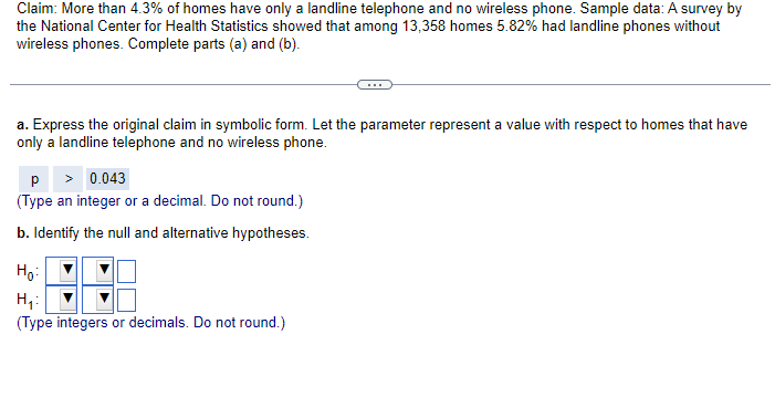 Claim: More than \( 4.3 \% \) of homes have only a landline telephone and no wireless phone. Sample data: A survey by the Nat