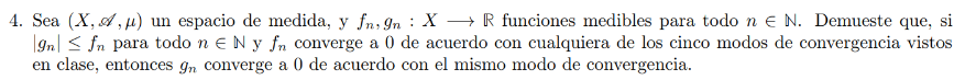 4. Sea \( (X, \mathscr{A}, \mu) \) un espacio de medida, y \( f_{n}, g_{n}: X \longrightarrow \mathbb{R} \) funciones medible