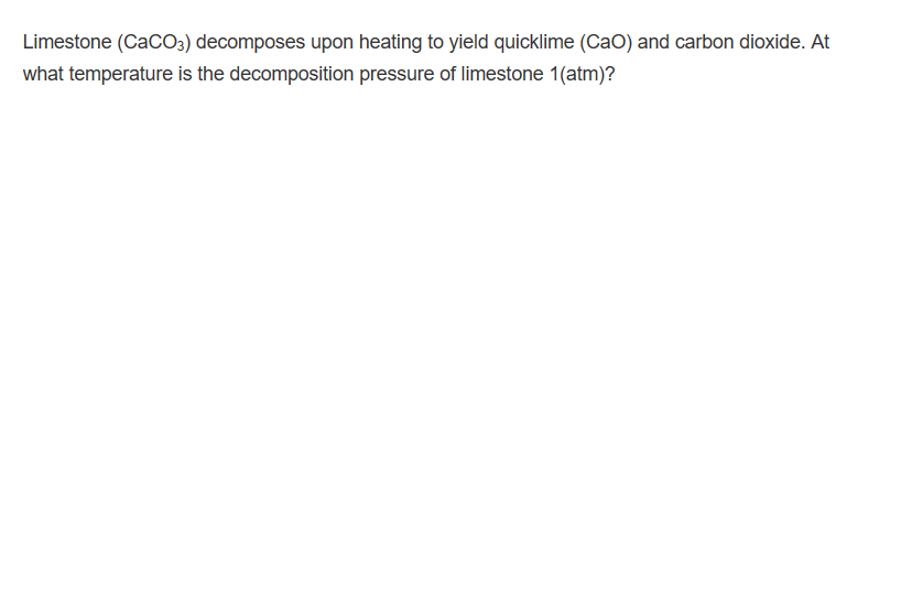 Solved Limestone (CaCO3) decomposes upon heating to yield | Chegg.com