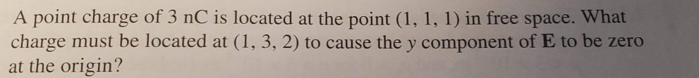 Solved A point charge of 3 nC is located at the point (1, 1, | Chegg.com