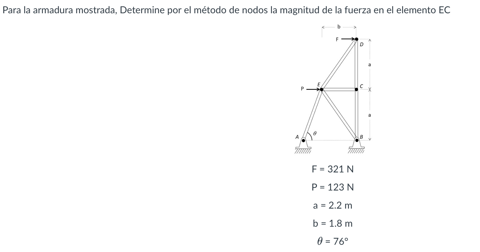 Para la armadura mostrada, Determine por el método de nodos la magnitud de la fuerza en el elemento EC \[ \begin{array}{c} \m