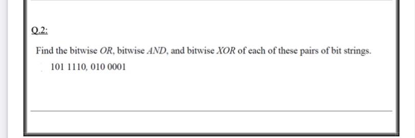 Solved Q.2: Find the bitwise OR, bitwise AND, and bitwise | Chegg.com