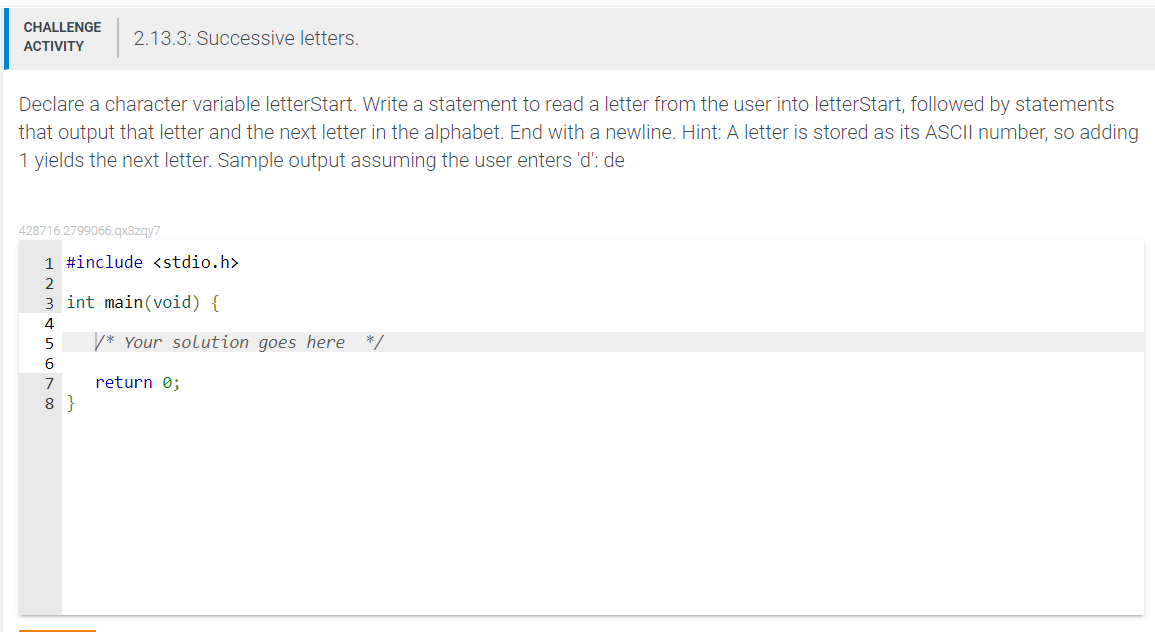 Declare a character variable letterStart. Write a statement to read a letter from the user into letterStart, followed by stat