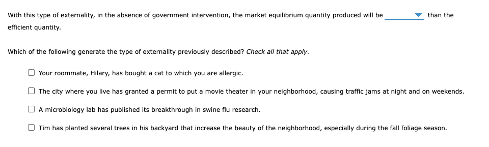 With this type of externality, in the absence of government intervention, the market equilibrium quantity produced will be
th