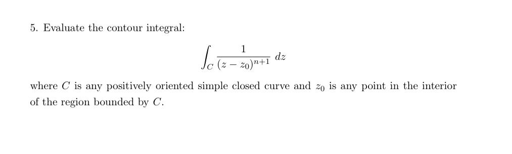 Solved 5. Evaluate the contour integral: ∫C(z−z0)n+11dz | Chegg.com