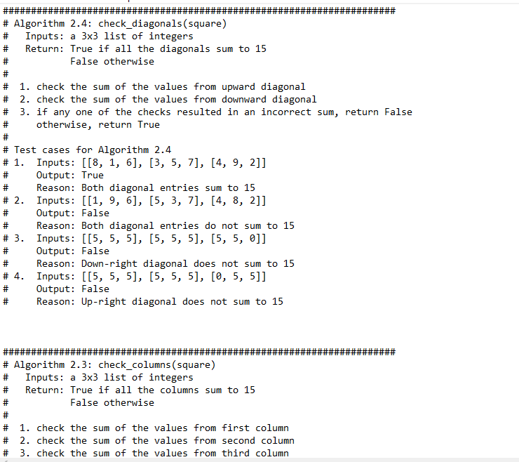 # Algorithm 2.4: check_diagonals(square) Inputs: a 3x3 list of integers Return: True if all the diagonals sum to 15 23 #3 Fal
