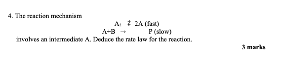 Solved 4. The reaction mechanism A2A+B≷→2 A (fast) P (slow) | Chegg.com