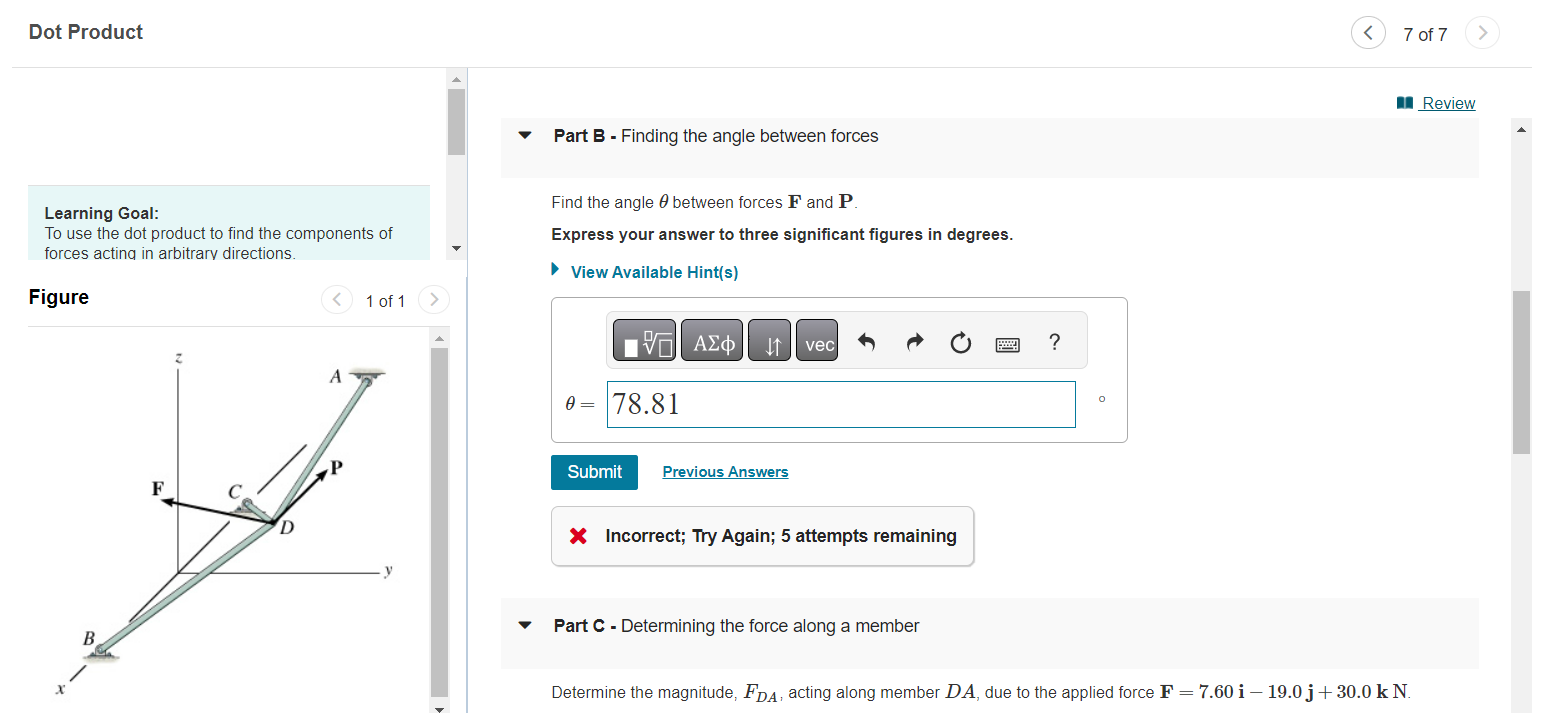 Dot Product
7 of 7
Part B - Finding the angle between forces
Learning Goal:
Find the angle \( \theta \) between forces \( \ma