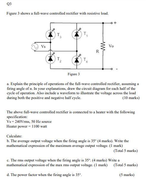 Solved Q3 Figure 3 shows a full-wave controlled rectifier | Chegg.com