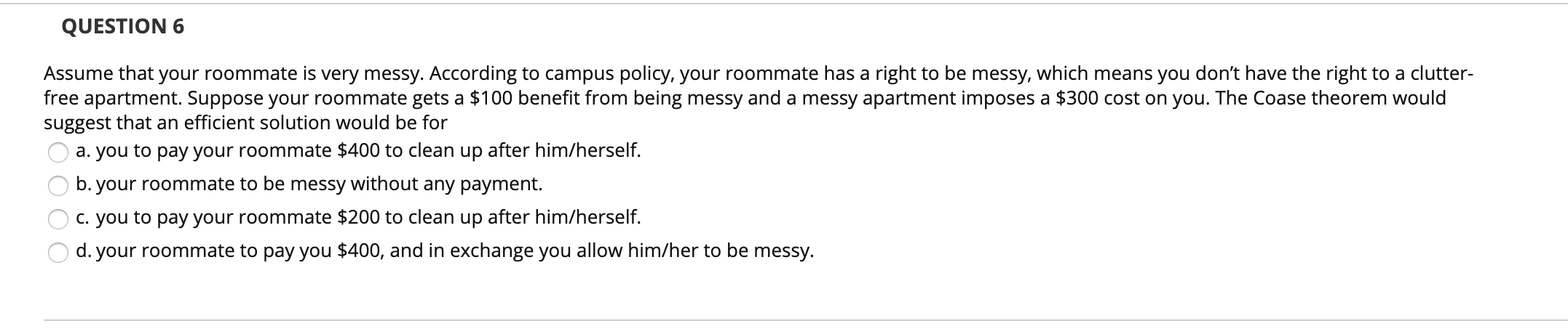 QUESTION 6 Assume that your roommate is very messy. | Chegg.com