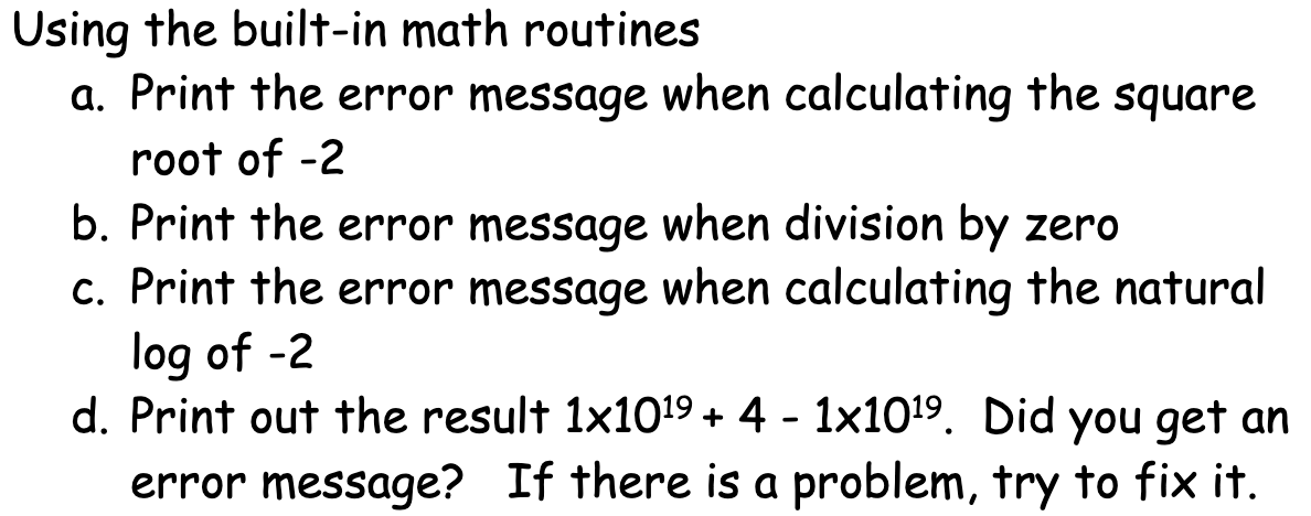 Using the built-in math routines a. Print the error message when calculating the square root of -2 b. Print the error message
