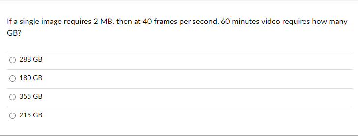 Solved If a single image requires 2MB, then at 40 frames per | Chegg.com