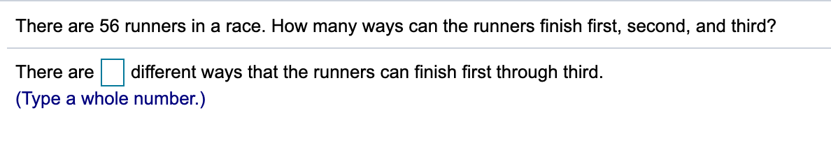 Solved There are 56 runners in a race. How many ways can the | Chegg.com