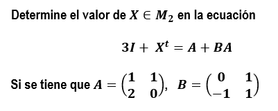 Determine el valor de \( X \in M_{2} \) en la ecuación \[ 3 I+X^{t}=A+B A \] Si se tiene que \( A=\left(\begin{array}{ll}1 &