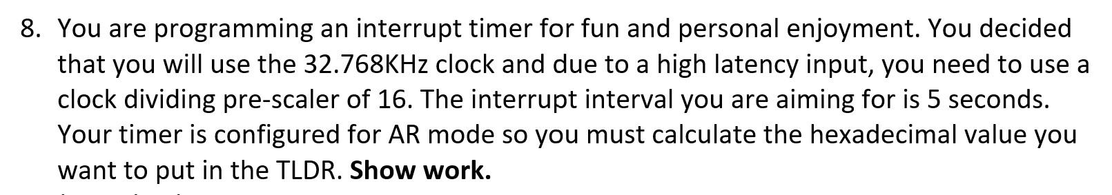 Solved 8. You are programming an interrupt timer for fun and | Chegg.com