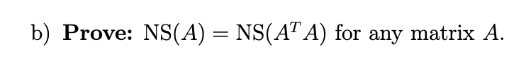 Solved b) Prove: NS(A) = NS(AT A) for any matrix A. | Chegg.com