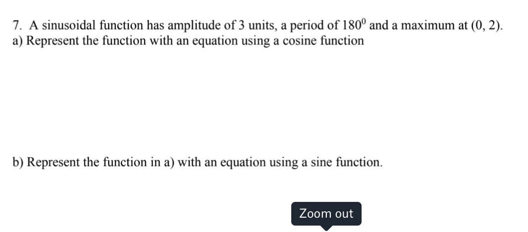 Solved 7. A sinusoidal function has amplitude of 3 units, a | Chegg.com