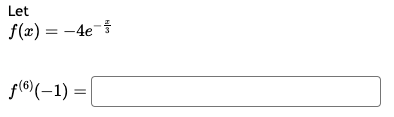 Solved Let f(x)=−4e−3x f(6)(−1)= | Chegg.com