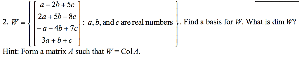 Solved a - 2b + 5c 2a 5b - 8c - a - 4b+7c 3a +b+c 2, W = : | Chegg.com