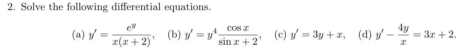 2. Solve the following differential equations. (a) \( y^{\prime}=\frac{e^{y}}{x(x+2)} \), (b) \( y^{\prime}=y^{4} \frac{\cos