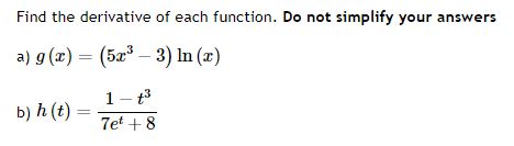 Solved Find the derivative of each function. Do not simplify | Chegg.com