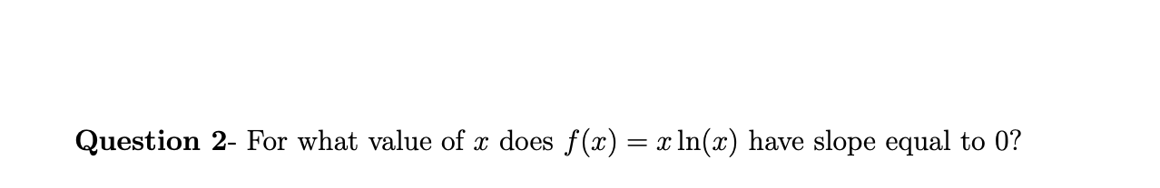 solved-question-2-for-what-value-of-x-does-f-x-xln-x-have-chegg
