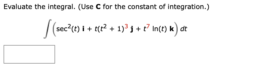 Solved Evaluate the integral. (Use C for the constant of | Chegg.com