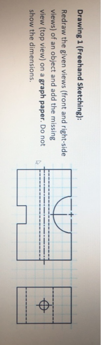 Solved Drawing 1 (Freehand Sketching) Redraw the given views | Chegg.com