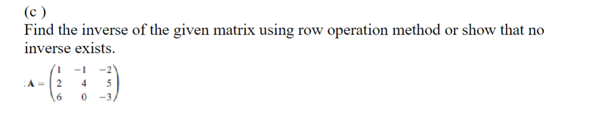 Solved (c)Find the inverse of the given matrix using row | Chegg.com