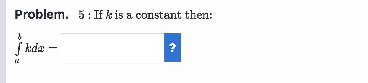 Solved Problem. 5: If k is a constant then: ∫abkdx= | Chegg.com