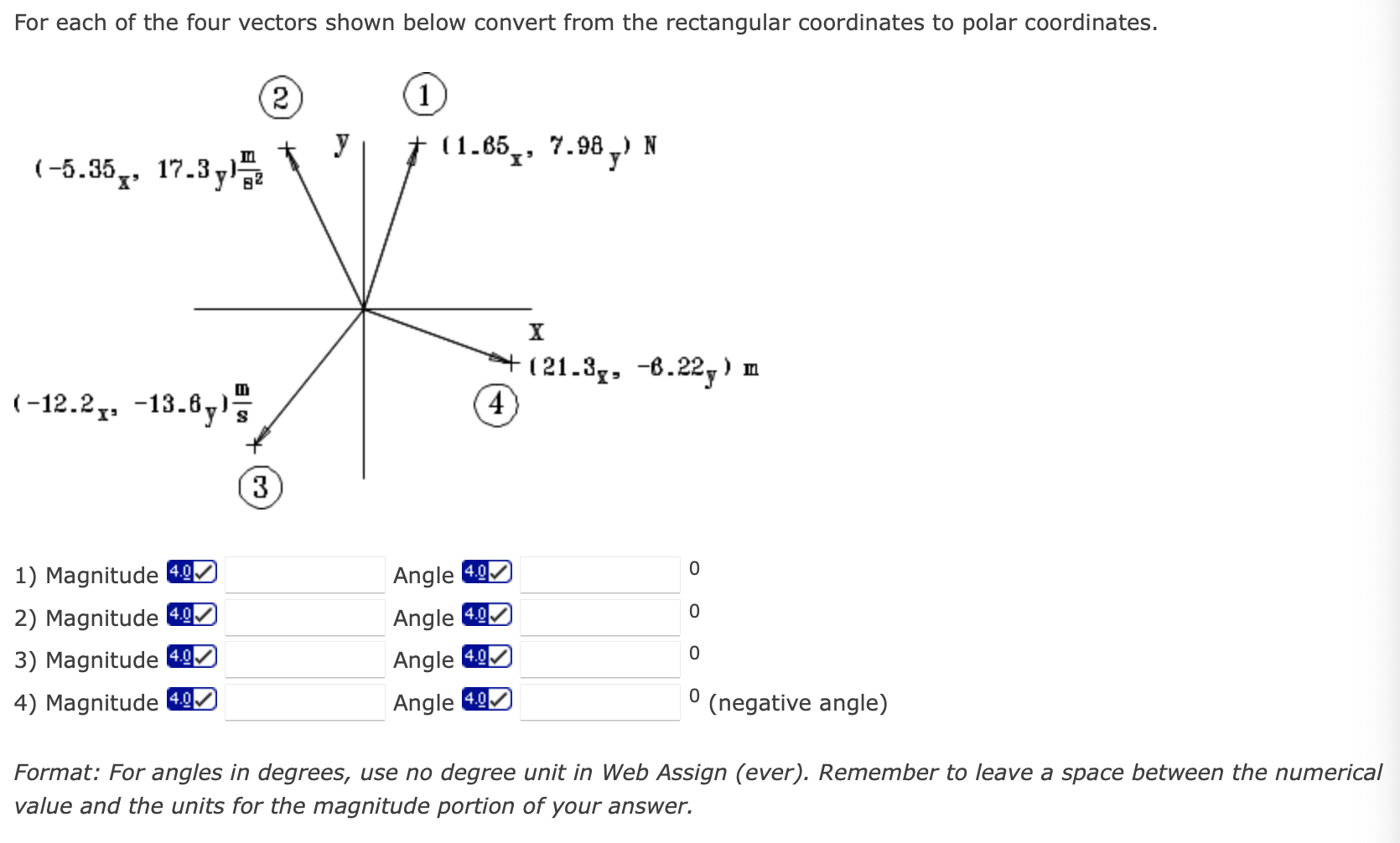 For each of the four vectors shown below convert from the rectangular coordinates to polar coordinates.
Format: For angles in