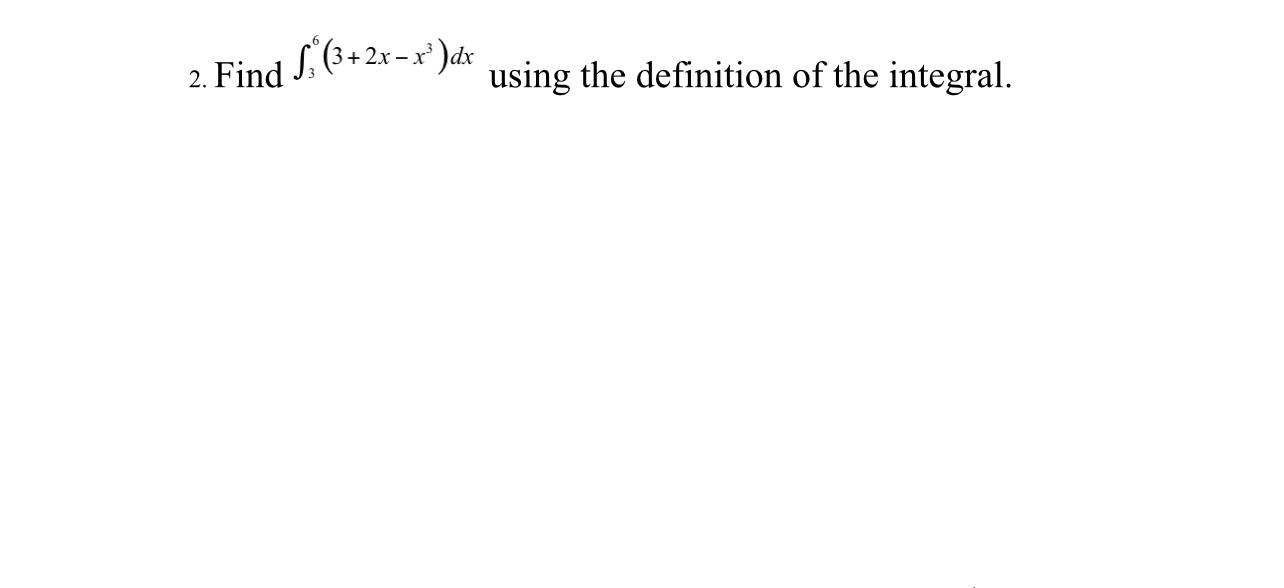 Solved 2. Find ∫36(3+2x−x3)dx using the definition of the | Chegg.com