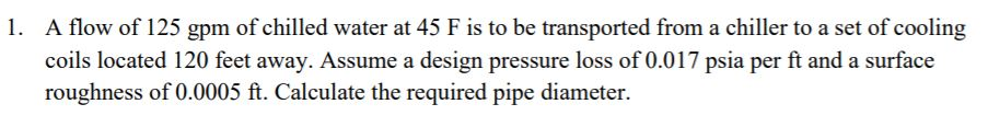 Solved 1. A Flow Of 125 Gpm Of Chilled Water At 45 F Is To 