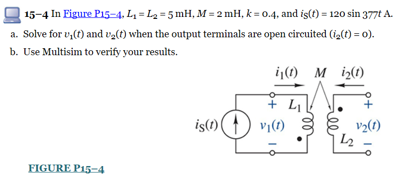 Solved 15-4 In Figure P15-4, L1 = L2 = 5 mH, M = 2 mH, k = | Chegg.com