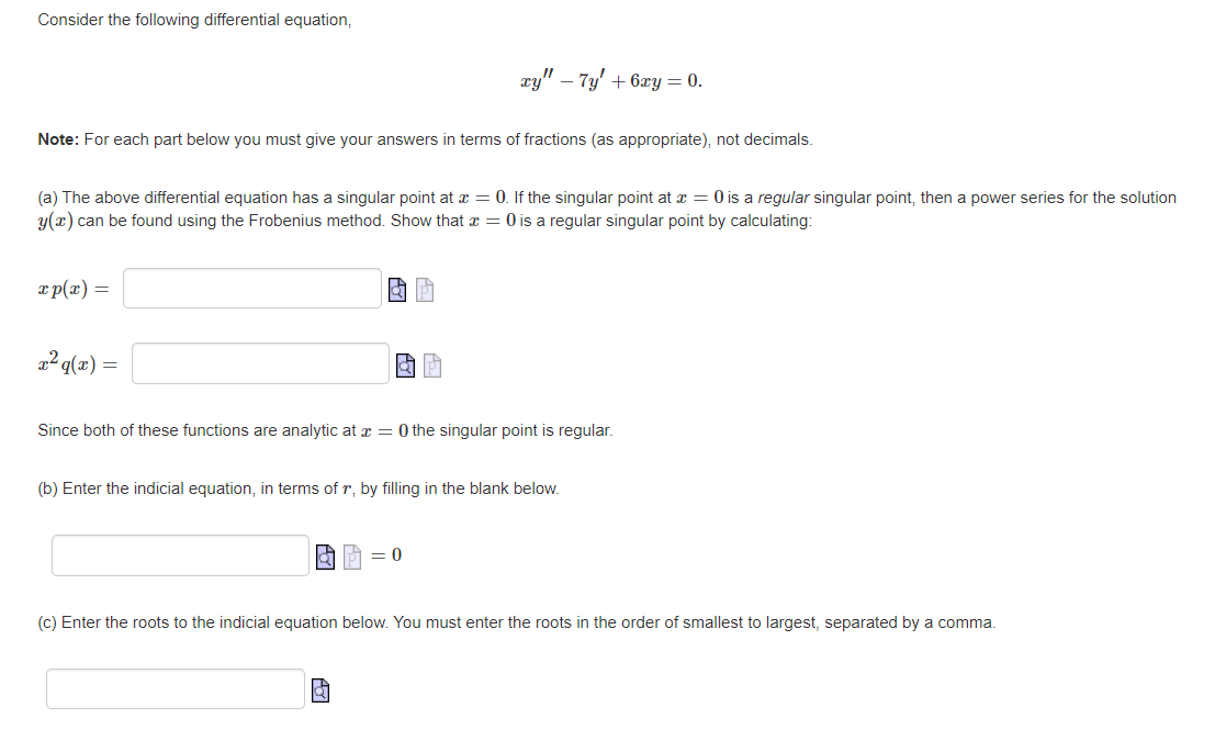 Consider the following differential equation,
xy - 7y + 6xy = 0.
Note: For each part below you must give your answers in ter