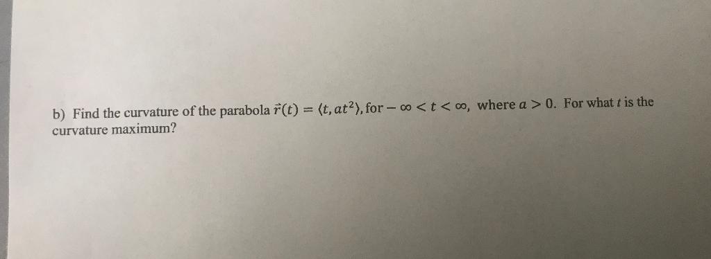 Solved b) Find the curvature of the parabola r(t) = (t, | Chegg.com