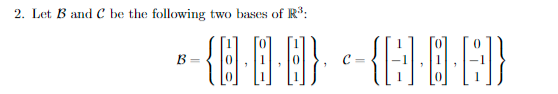 Solved 2. Let B and C be the following two bases of R3 : | Chegg.com