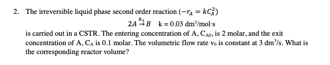 Solved The irreversible liquid phase second order reaction | Chegg.com