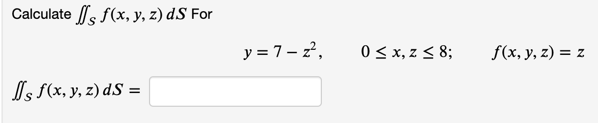 Calculate \( \iint_{S} f(x, y, z) d S \) For \[ y=7-z^{2}, \quad 0 \leq x, z \leq 8 ; \quad f(x, y, z)=z \] \[ \iint_{S} f(x,