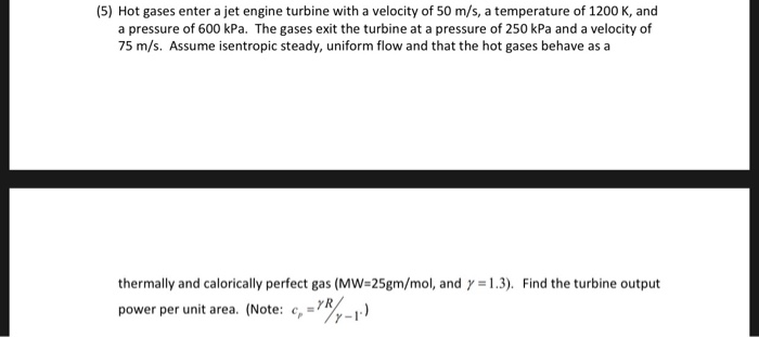 Solved (5) Hot gases enter a jet engine turbine with a | Chegg.com