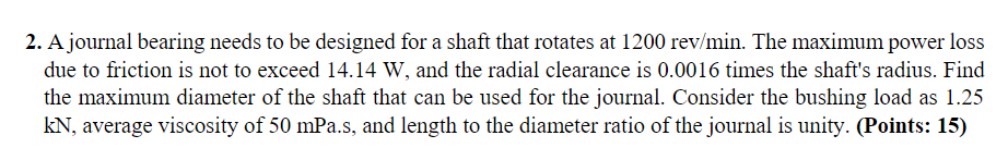 Solved 2. A journal bearing needs to be designed for a shaft | Chegg.com