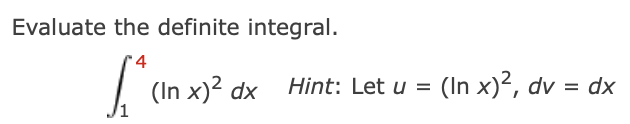 Solved Evaluate the definite integral. ∫14(lnx)2dx Hint: Let | Chegg.com